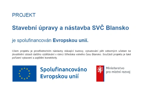 Projekt Stavební úpravy a nástavba SVČ Blansko je spolufinancován Evropskou unií. Publicita s logy Evropské unie a Ministerstva pro místní rozvoj.